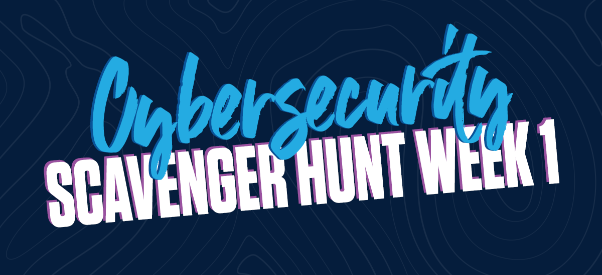 Cybersecurity Scavenger Hunt: Week 1